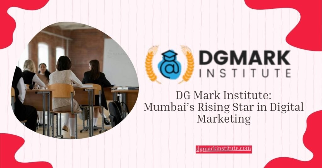 Empowering Your Career: Why DG Mark Institute is the Best Digital Marketing Institute in Mumbai